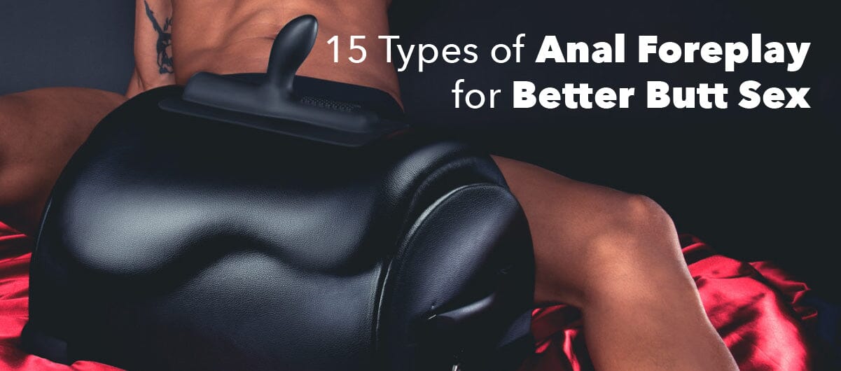 15 Types of Anal Foreplay for Better Butt Sex - The Cowgirl Blog