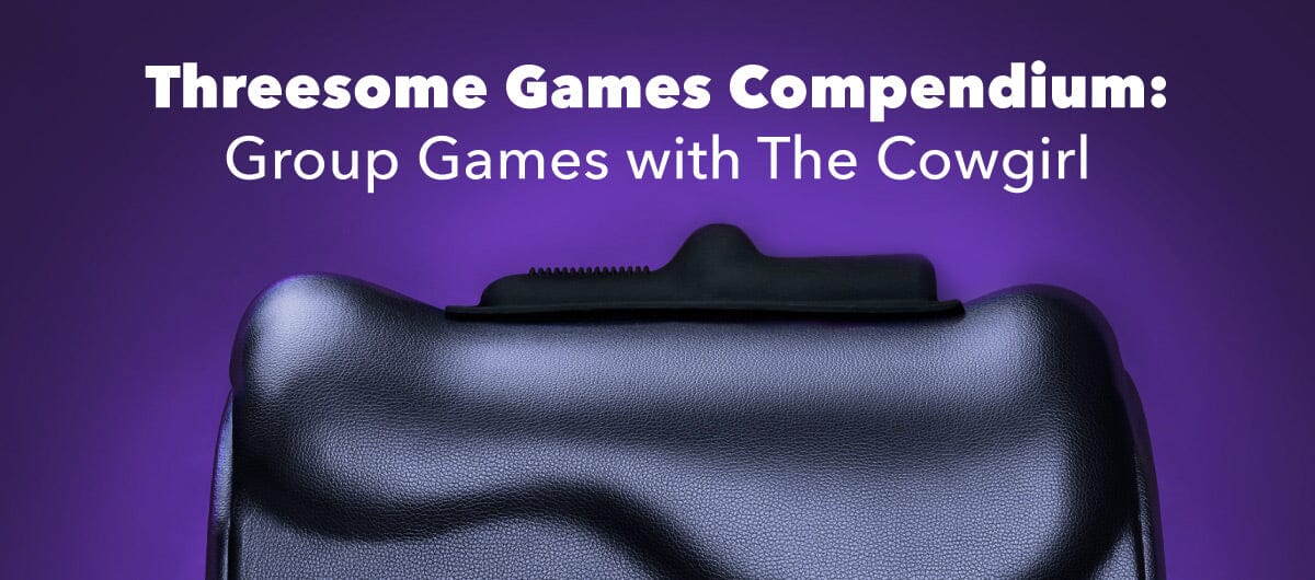 Threesome Games Compendium: Group Games with The Cowgirl - The Cowgirl Blog